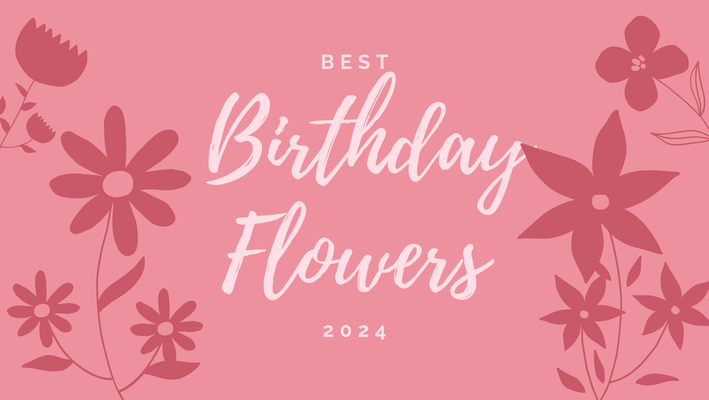 Best Flowers For Birthdays