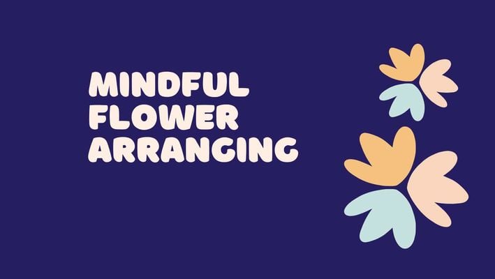 Mindful Flower Arranging