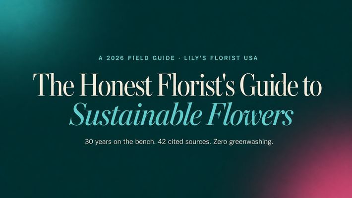 Editorial cover for The Honest Florist's Guide to Sustainable Flowers, a 2026 field guide from Lily's Florist USA citing 42 peer-reviewed and primary sources on sustainable floristry.